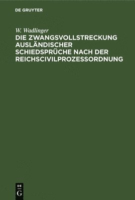 bokomslag Die Zwangsvollstreckung Ausländischer Schiedsprüche Nach Der Reichscivilprozeßordnung
