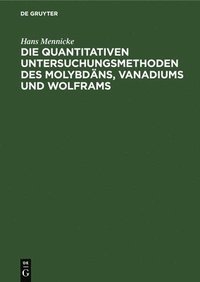 bokomslag Die Quantitativen Untersuchungsmethoden Des Molybdäns, Vanadiums Und Wolframs