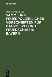 bokomslag Sammlung Feuerpolizeilicher Vorschriften Fr Baupolizei Und Feuerschau in Bayern