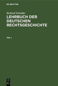 bokomslag Richard Schrder: Lehrbuch Der Deutschen Rechtsgeschichte. Teil 1