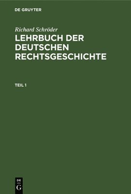 bokomslag Richard Schrder: Lehrbuch Der Deutschen Rechtsgeschichte. Teil 1