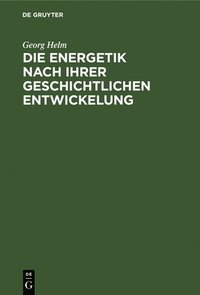 bokomslag Die Energetik Nach Ihrer Geschichtlichen Entwickelung