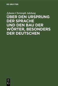 bokomslag Über Den Ursprung Der Sprache Und Den Bau Der Wörter, Besonders Der Deutschen