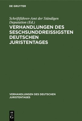 Verhandlungen Des Seschsunddreiigsten Deutschen Juristentages 1