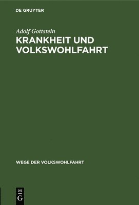 Adolf Gottstein - Krankheit Und Volkswohlfahrt, Inbunden