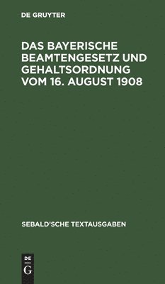 Namhafter Juristen - Das Bayerische Beamtengesetz Und Gehaltsordnung Vom 16. August 1908, Inbunden