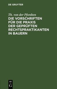 bokomslag Die Vorschriften Für Die PRAXIS Der Geprüften Rechtspraktikanten in Bauern