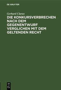 bokomslag Die Konkursverbrechen Nach Dem Gegenentwurf Verglichen Mit Dem Geltenden Recht