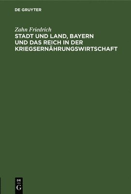 bokomslag Stadt Und Land, Bayern Und Das Reich in Der Kriegsernhrungswirtschaft