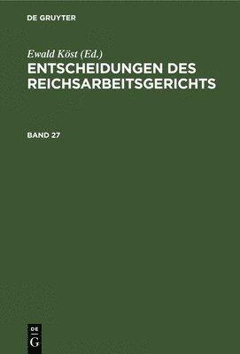 Ewald Köst - Entscheidungen Des Reichsarbeitsgerichts. Band 27, Inbunden