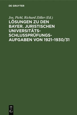 Lsungen Zu Den Bayer. Juristischen Universitts-Schluprfungs-Aufgaben Von 1921-1930/31 1