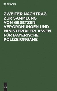bokomslag Zweiter Nachtrag Zur Sammlung Von Gesetzen, Verordnungen Und Ministerialerlassen Für Bayerische Polizeiorgane