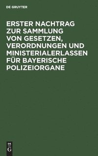 bokomslag Erster Nachtrag zur Sammlung von Gesetzen, Verordnungen und Ministerialerlassen für Bayerische Polizeiorgane