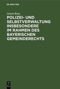 bokomslag Polizei- Und Selbstverwaltung Insbesondere Im Rahmen Des Bayerischen Gemeinderechts
