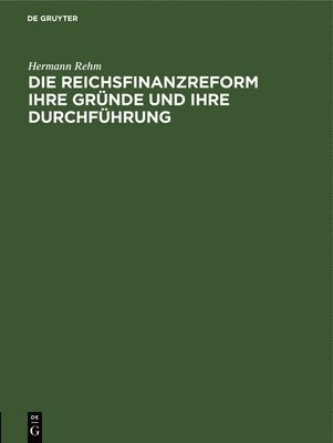 bokomslag Die Reichsfinanzreform Ihre Gründe Und Ihre Durchführung