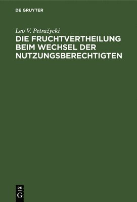 Die Fruchtvertheilung Beim Wechsel Der Nutzungsberechtigten 1