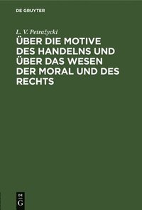 bokomslag ber Die Motive Des Handelns Und ber Das Wesen Der Moral Und Des Rechts