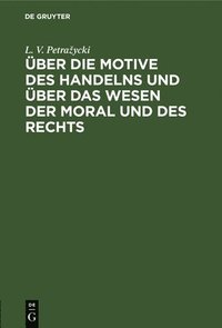 bokomslag Über Die Motive Des Handelns Und Über Das Wesen Der Moral Und Des Rechts