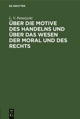 bokomslag Über Die Motive Des Handelns Und Über Das Wesen Der Moral Und Des Rechts