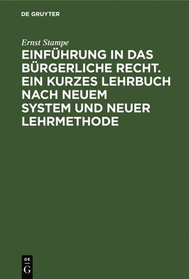 bokomslag Einfhrung in Das Brgerliche Recht. Ein Kurzes Lehrbuch Nach Neuem System Und Neuer Lehrmethode