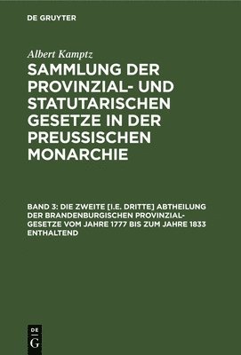 Albert Kamptz - Die Zweite [I.E. Dritte] Abtheilung Der Brandenburgischen Provinzial-Gesetze Vom Jahre 1777 Bis Zum Jahre 1833 Enthaltend, Inbunden