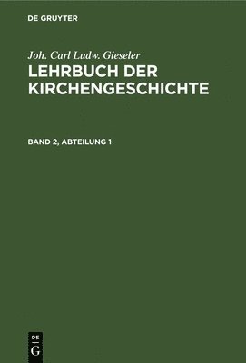 bokomslag Joh. Carl Ludw. Gieseler: Lehrbuch Der Kirchengeschichte. Band 2, Abteilung 1