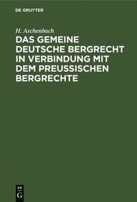 bokomslag Das Gemeine Deutsche Bergrecht in Verbindung Mit Dem Preuischen Bergrechte