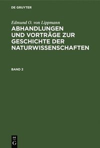 bokomslag Edmund O. Von Lippmann: Abhandlungen Und Vortrge Zur Geschichte Der Naturwissenschaften. Band 2