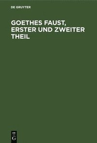 bokomslag Goethes Faust, Erster Und Zweiter Theil