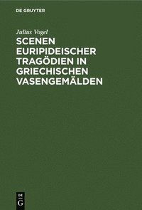 bokomslag Scenen Euripideischer Tragödien in Griechischen Vasengemälden