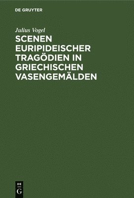 bokomslag Scenen Euripideischer Tragödien in Griechischen Vasengemälden