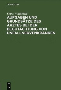 bokomslag Aufgaben Und Grundsätze Des Arztes Bei Der Begutachtung Von Unfallnervenkranken