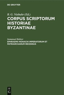 Ephraemii Monachi Imperatorum Et Patriarcharum Recensus