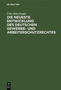 bokomslag Die Neueste Entwicklung Des Deutschen Gewerbe- Und Arbeiterschutzrechtes