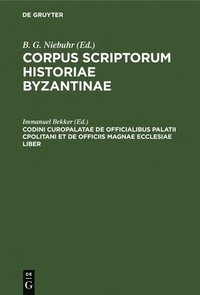 bokomslag Codini Curopalatae de Officialibus Palatii Cpolitani Et de Officiis Magnae Ecclesiae Liber