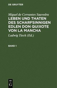 bokomslag Miguel de Cervantes Saavedra: Leben Und Thaten Des Scharfsinnigen Edlen Don Quixote Von La Mancha. Band 1