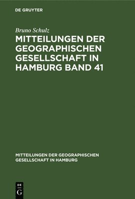 Bruno Schulz - Mitteilungen der Geographischen Gesellschaft in Hamburg Band 41, Inbunden