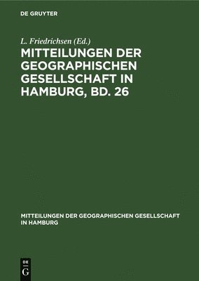 Mitteilungen Der Geographischen Gesellschaft in Hamburg, Bd. 26 1