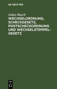 bokomslag Wechselordnung, Scheckgesetz, Postscheckordnung Und Wechselstempelgesetz