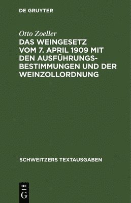 bokomslag Das Weingesetz Vom 7. April 1909 Mit Den Ausführungsbestimmungen Und Der Weinzollordnung