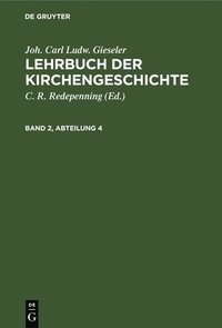 bokomslag Joh. Carl Ludw. Gieseler: Lehrbuch Der Kirchengeschichte. Band 2, Abteilung 4