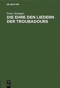 bokomslag Die Ehre Den Liedern Der Troubadours