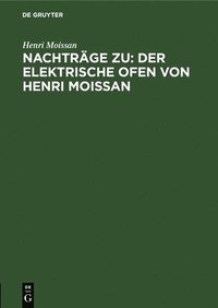 bokomslag Nachtrge Zu: Der Elektrische Ofen Von Henri Moissan