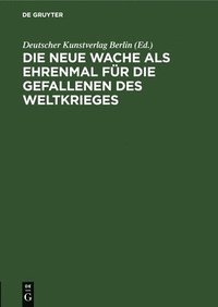 bokomslag Die Neue Wache ALS Ehrenmal Für Die Gefallenen Des Weltkrieges