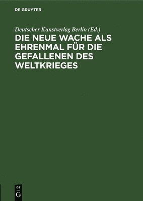 bokomslag Die Neue Wache ALS Ehrenmal Für Die Gefallenen Des Weltkrieges