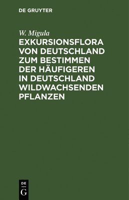 bokomslag Exkursionsflora Von Deutschland Zum Bestimmen Der Hufigeren in Deutschland Wildwachsenden Pflanzen