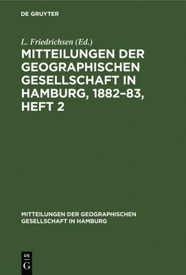 L Friedrichsen - Mitteilungen der Geographischen Gesellschaft in Hamburg, 1882-83, Heft 2, Inbunden