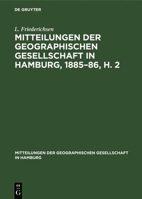 L Friederichsen, L. Friederichsen - Mitteilungen Der Geographischen Gesellschaft in Hamburg, 1885-86, H. 2, Inbunden