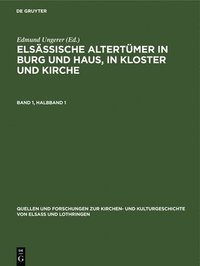 bokomslag Elsässische Altertümer in Burg Und Haus, in Kloster Und Kirche. Band 1, Halbband 1