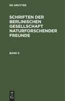 bokomslag Schriften Der Berlinischen Gesellschaft Naturforschender Freunde. Band 5